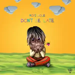 Kofi Mole - Don’t Be Late
